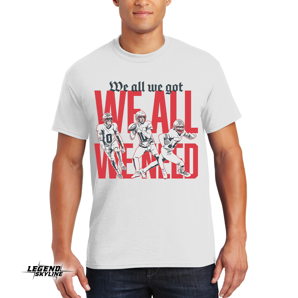 New England Football – We All We Got We All We Need Shirt