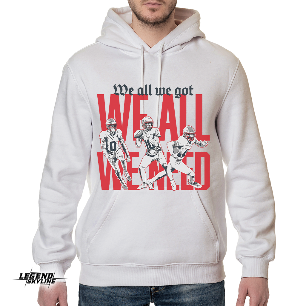 New England Football – We All We Got We All We Need Shirt