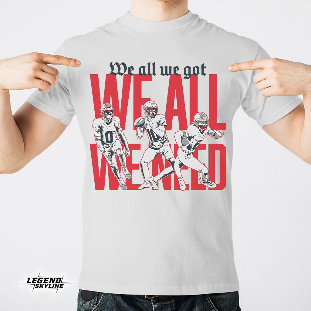 New England Football – We All We Got We All We Need Shirt