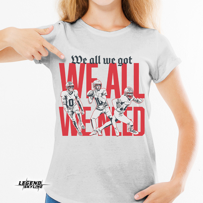New England Football – We All We Got We All We Need Shirt
