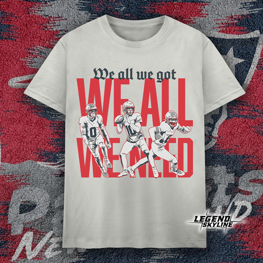 New England Football – We All We Got We All We Need Shirt